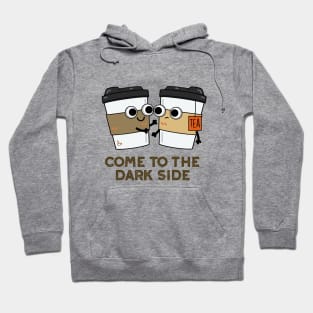 Come To The Dark Side Cute Coffee Tea Pun Hoodie